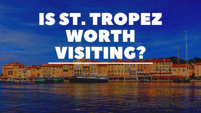 Is St. Tropez Worth Visiting
