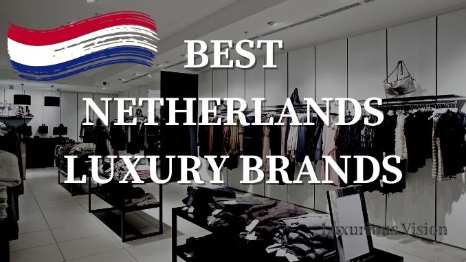 Best Netherlands Luxury Brands