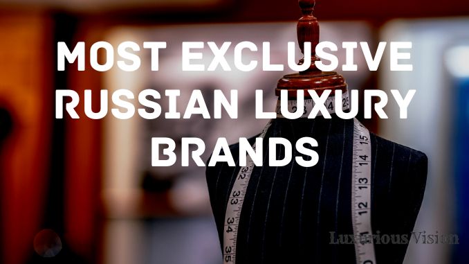 Most Exclusive Russian Luxury Brands